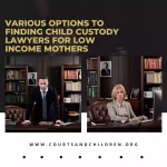 Find Child Custody Lawyers for Low Income Mothers