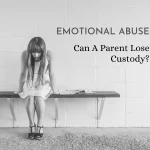 Can A Parent Lose Custody For Emotional Abuse