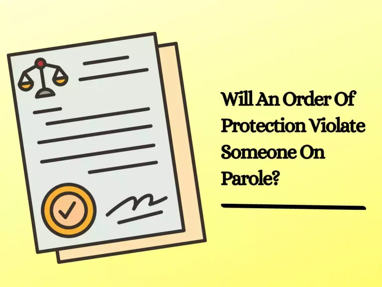 Will An Order Of Protection Violate Someone On Parole?