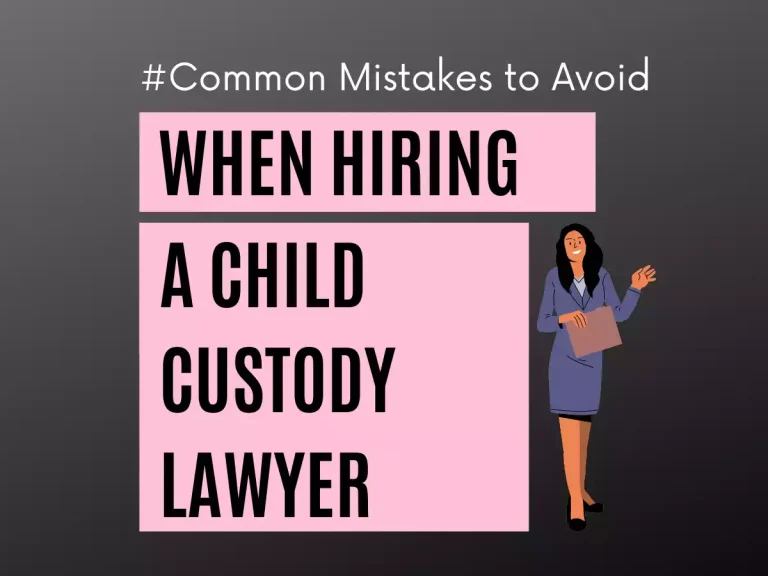 Common Mistakes to Avoid When Hiring a Child Custody Lawyer