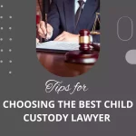 Tips for Choosing the Best Child Custody Lawyer