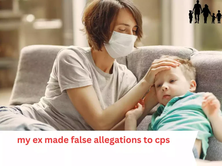 my ex made false allegations to cps