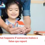 what happens if someone makes a false cps report