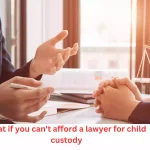 What to Do If You Can't Afford a Lawyer for Child Custody