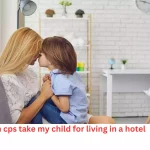 can cps take my child for living in a hotel