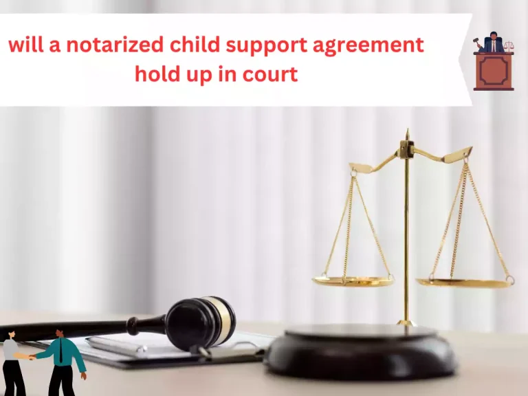 will a notarized child support agreement hold up in court