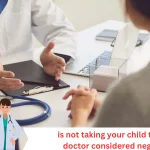 is not taking your child to the doctor considered neglect