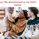can i file abandonment on my child's mother