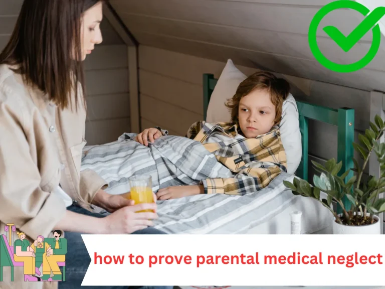 How to Prove Parental Medical Neglect: A Comprehensive Guide