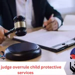 can a judge overrule child protective services