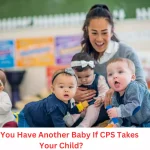 Can You Have Another Baby If CPS Takes Your Child?