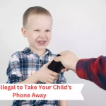 Is It Illegal to Take Your Child's Phone Away