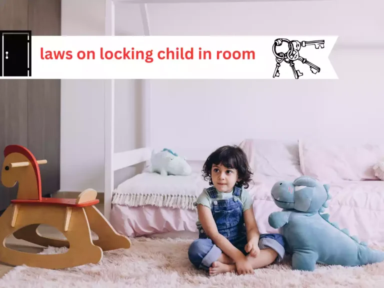 Laws on Locking a Child in a Room: Understanding the Legal and Ethical Boundaries