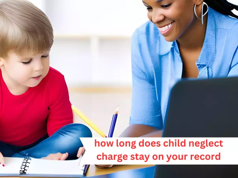 How Long Does a Child Neglect Charge Stay on Your Record: Legal Implications and Consequences