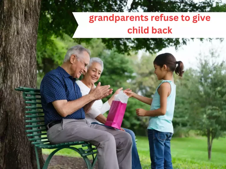When Grandparents Refuse to Give the Child Back: Navigating Custody and Legal Rights
