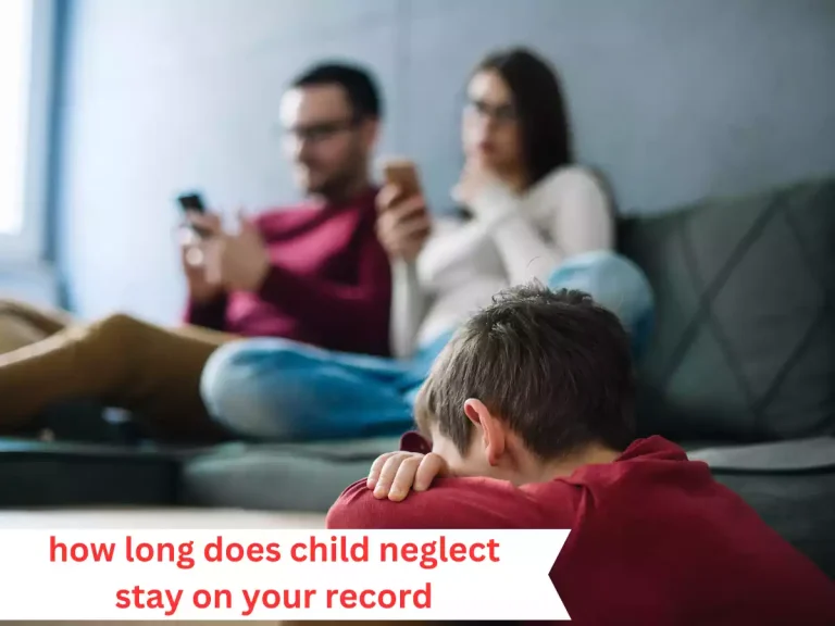 Navigating the Legal Landscape: How Long Does Child Neglect Stay on Your Record?