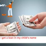 can i get a loan in my child's name